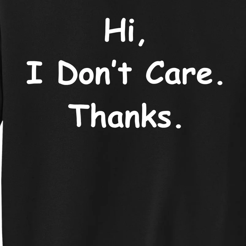 Hi, I Don't Care. Thanks. Sweatshirt