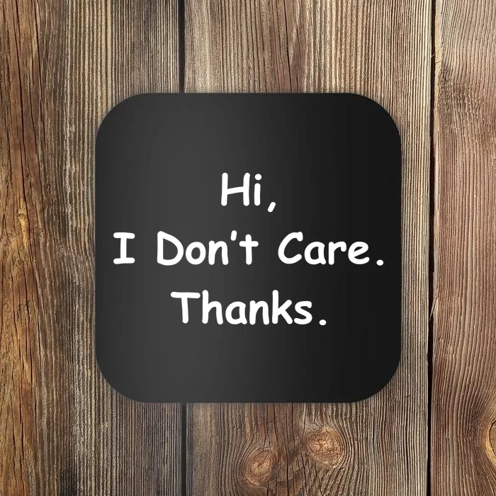 Hi, I Don't Care. Thanks. Coaster