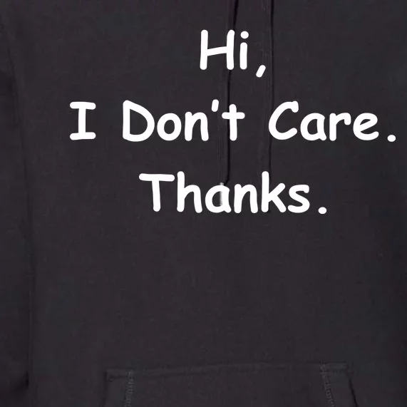 Hi, I Don't Care. Thanks. Premium Hoodie