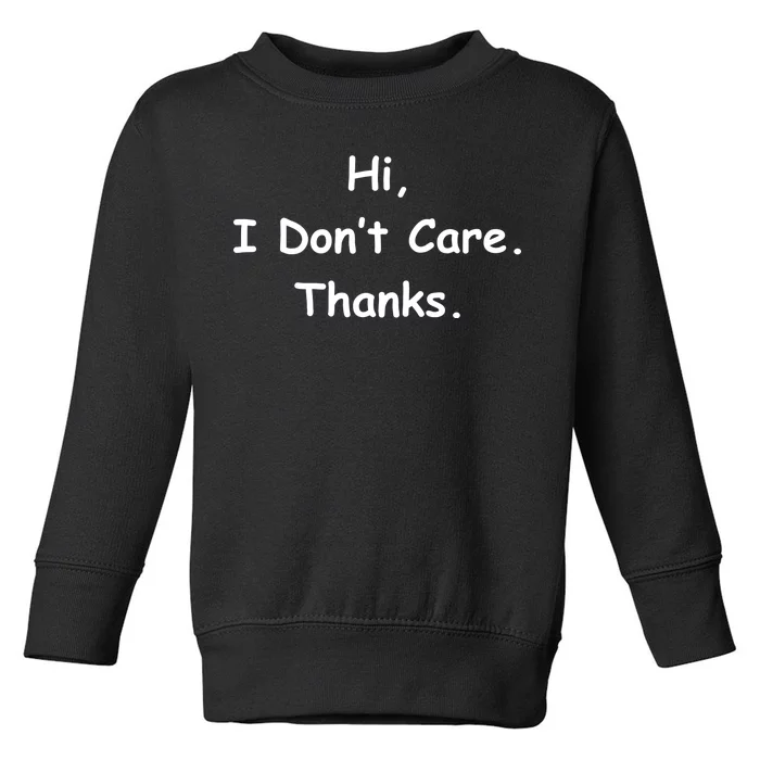 Hi, I Don't Care. Thanks. Toddler Sweatshirt