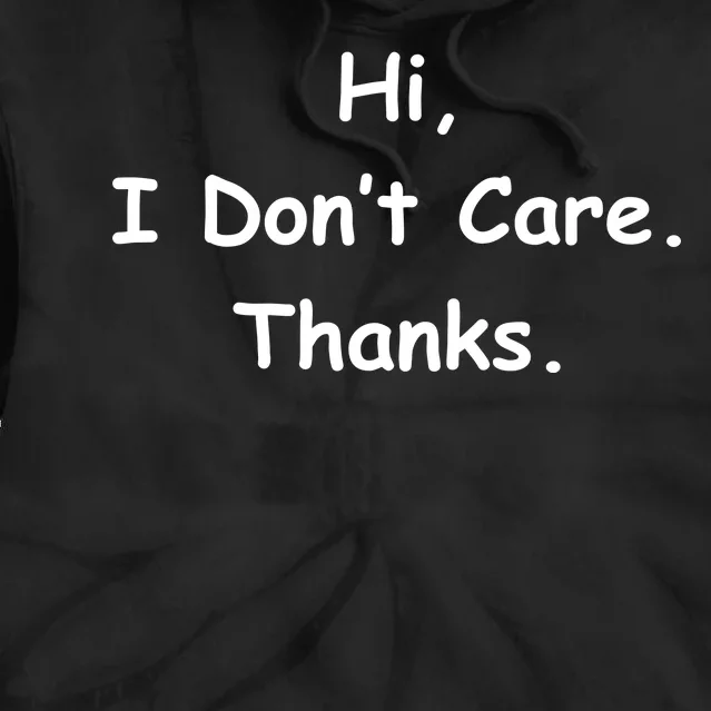 Hi, I Don't Care. Thanks. Tie Dye Hoodie