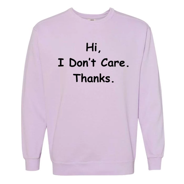 Hi, I Don't Care. Thanks. Garment-Dyed Sweatshirt