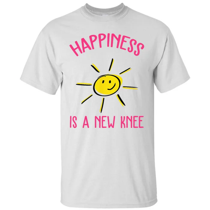 Happiness Is A New Knee Replacement Tall T-Shirt