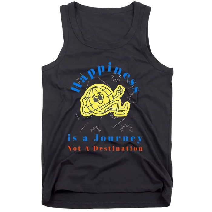 Happiness is a Journey Not a Destination Tank Top