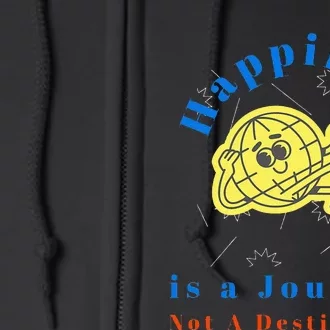 Happiness is a Journey Not a Destination Full Zip Hoodie