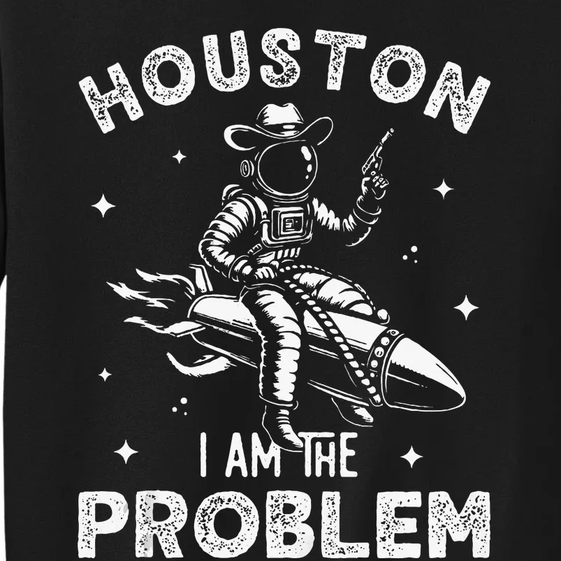 Houston I Am The Problem Space Lovers Astronaut Sweatshirt