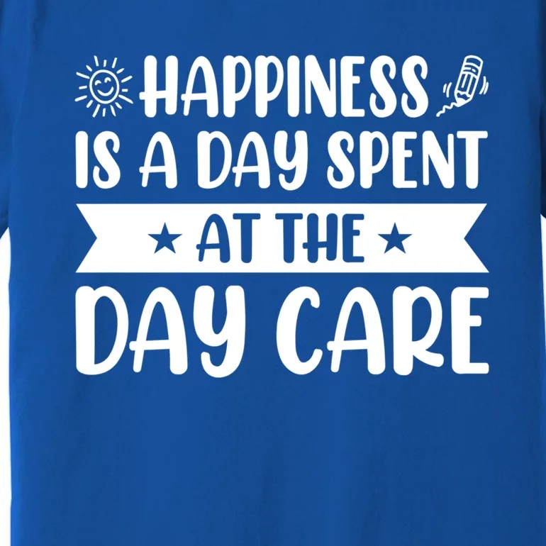 Happiness Is A Day Spent At The Day Care Sitter Daycare Gift Premium T-Shirt