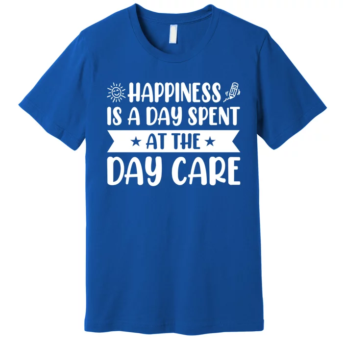 Happiness Is A Day Spent At The Day Care Sitter Daycare Gift Premium T-Shirt