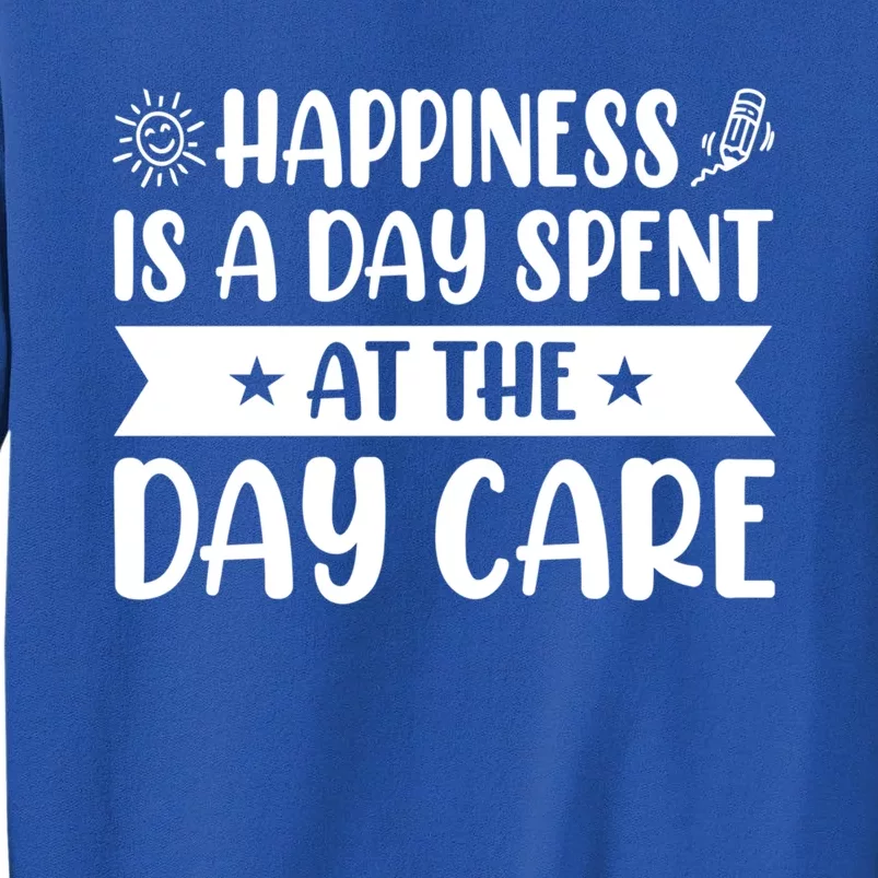 Happiness Is A Day Spent At The Day Care Sitter Daycare Gift Tall Sweatshirt