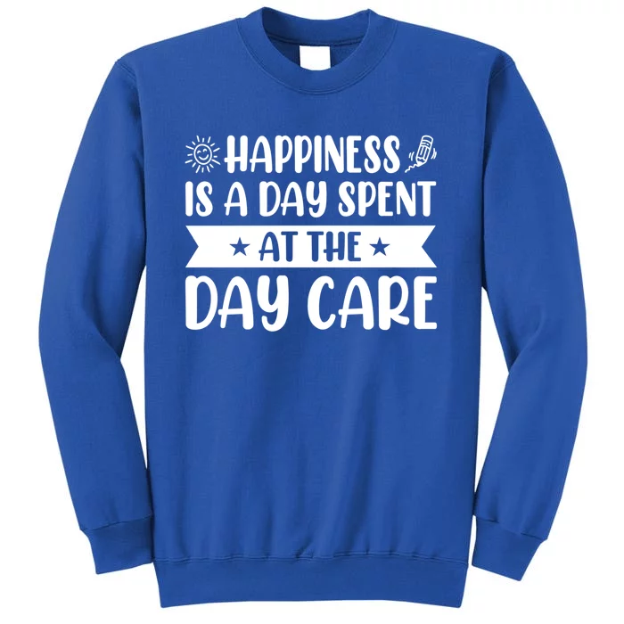 Happiness Is A Day Spent At The Day Care Sitter Daycare Gift Tall Sweatshirt