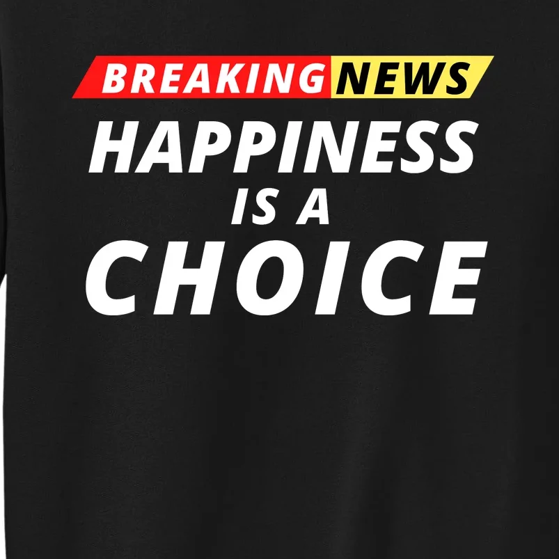 Happiness Is A Choice Breaking News Funny Breaking News Men Sweatshirt