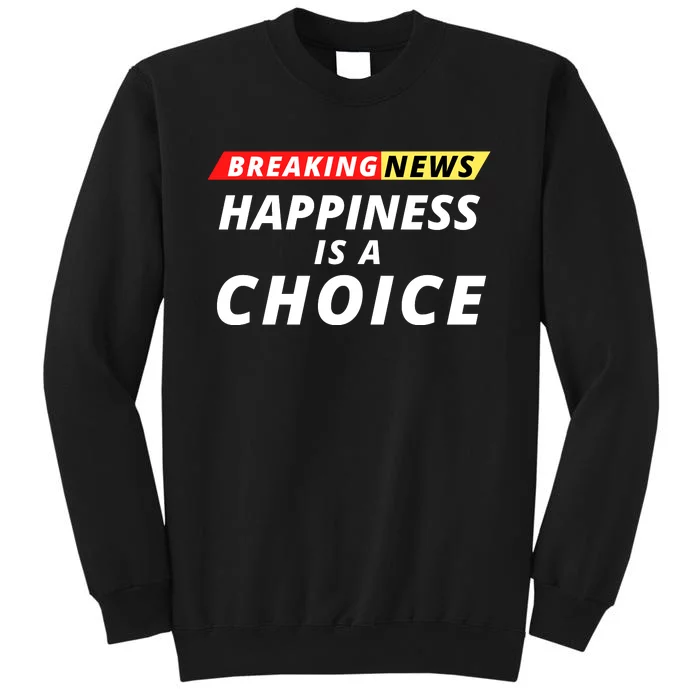 Happiness Is A Choice Breaking News Funny Breaking News Men Sweatshirt