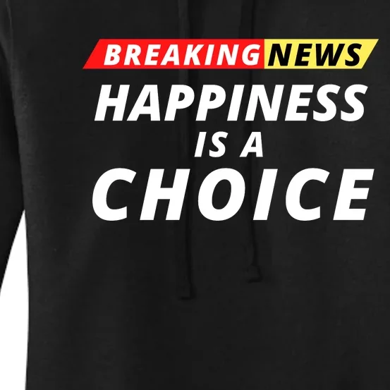 Happiness Is A Choice Breaking News Funny Breaking News Men Women's Pullover Hoodie