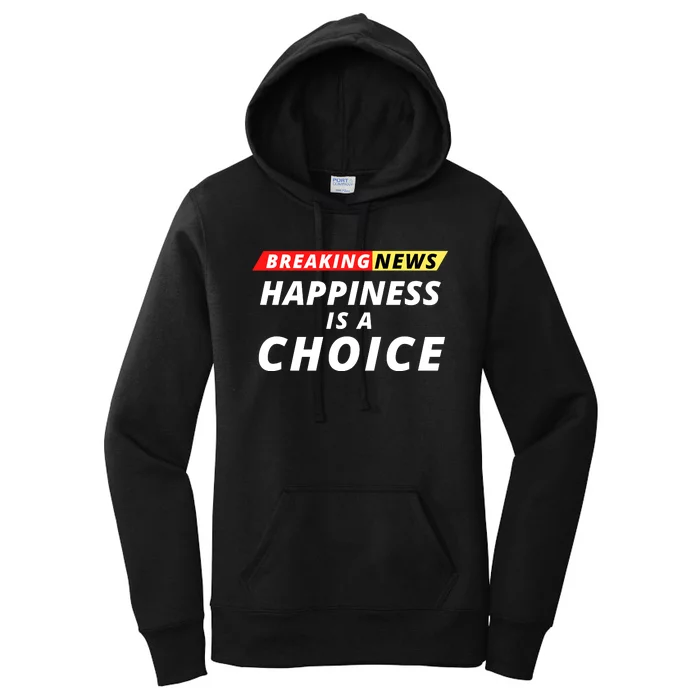 Happiness Is A Choice Breaking News Funny Breaking News Men Women's Pullover Hoodie