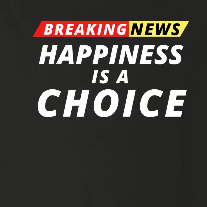 Happiness Is A Choice Breaking News Funny Breaking News Men Toddler Long Sleeve Shirt