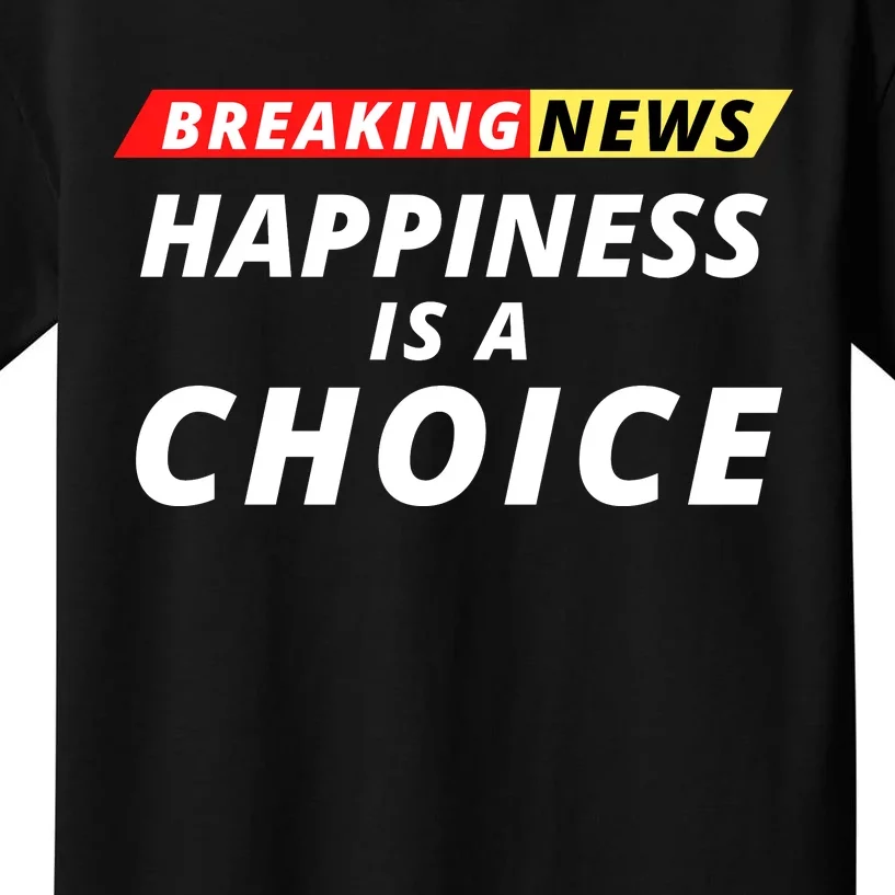 Happiness Is A Choice Breaking News Funny Breaking News Men Kids T-Shirt