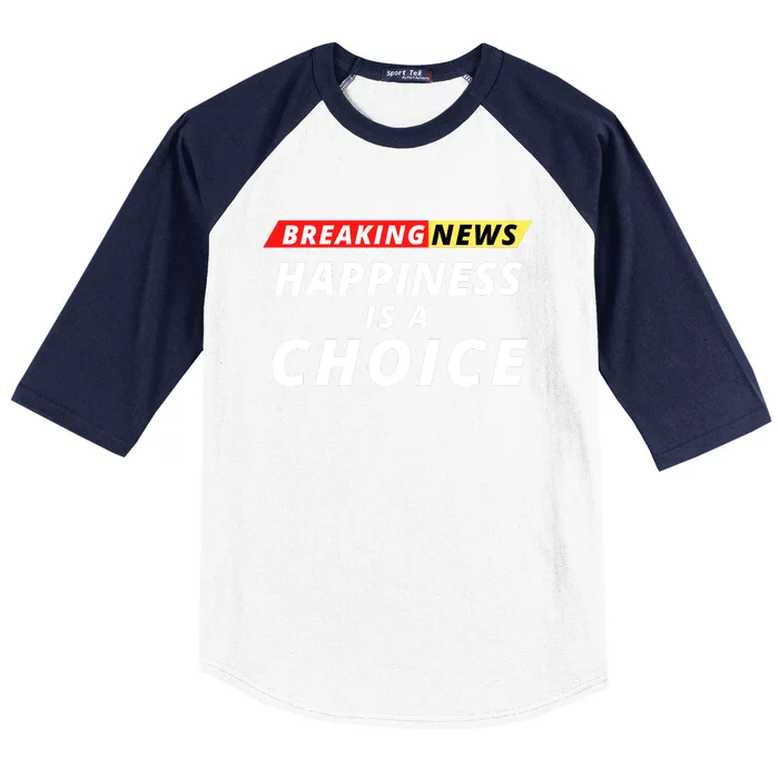 Happiness Is A Choice Breaking News Funny Breaking News Men Baseball Sleeve Shirt