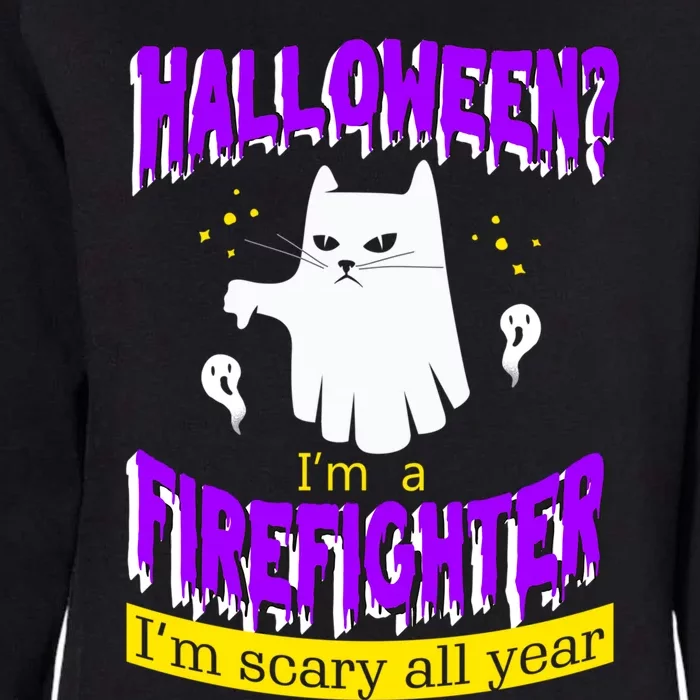 Halloween? Im A Firefighter Im Scary All Year Meaningful Gift Womens California Wash Sweatshirt