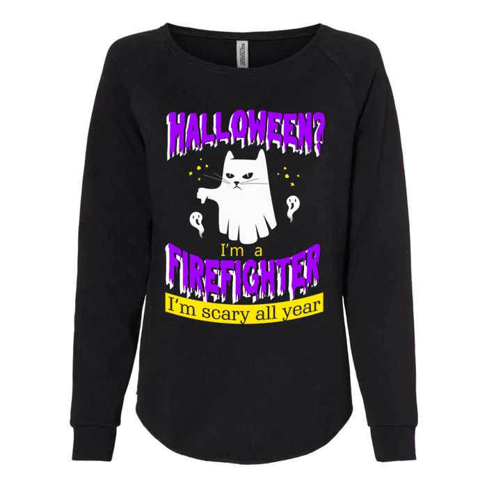 Halloween? Im A Firefighter Im Scary All Year Meaningful Gift Womens California Wash Sweatshirt