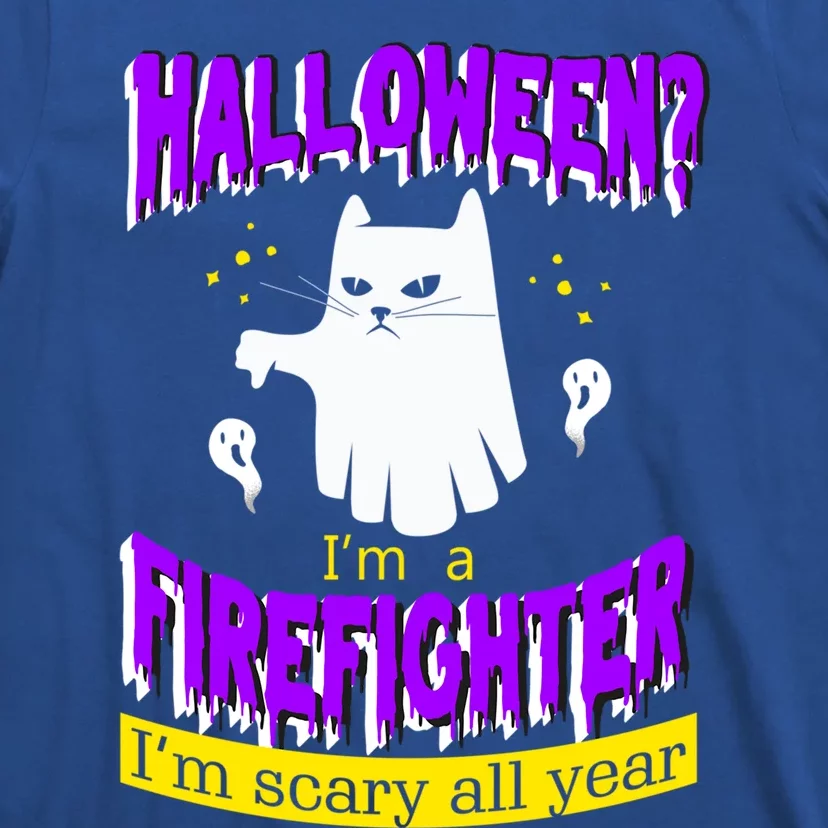 Halloween? Im A Firefighter Im Scary All Year Meaningful Gift T-Shirt