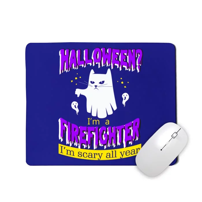 Halloween? Im A Firefighter Im Scary All Year Meaningful Gift Mousepad