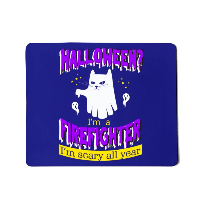 Halloween? Im A Firefighter Im Scary All Year Meaningful Gift Mousepad