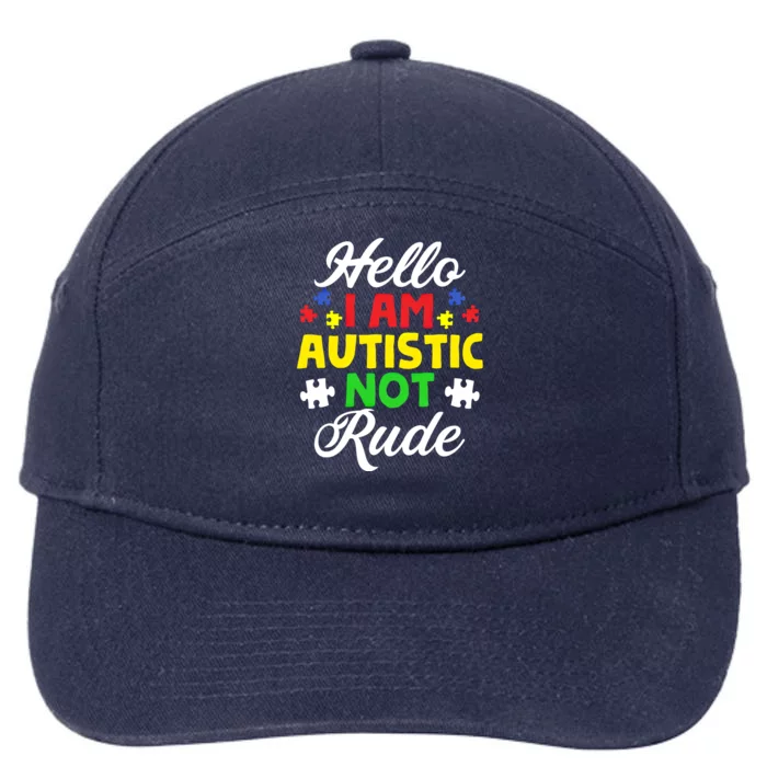 Hello I Am Autistic Not Rude IM Autistic Autism Awareness Gift 7-Panel Snapback Hat