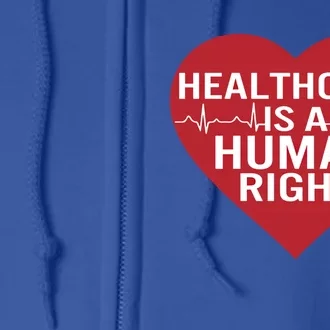 Healthcare Is A Hu Right Heart Funny Gift Full Zip Hoodie