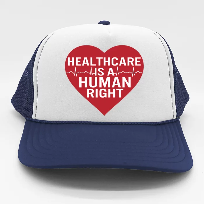 Healthcare Is A Hu Right Heart Funny Gift Trucker Hat