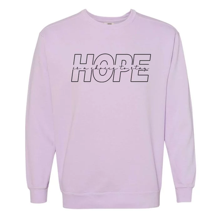 Hope Is A Choice To Stay Positive Quote Garment-Dyed Sweatshirt