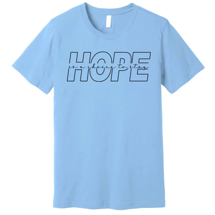 Hope Is A Choice To Stay Positive Quote Premium T-Shirt