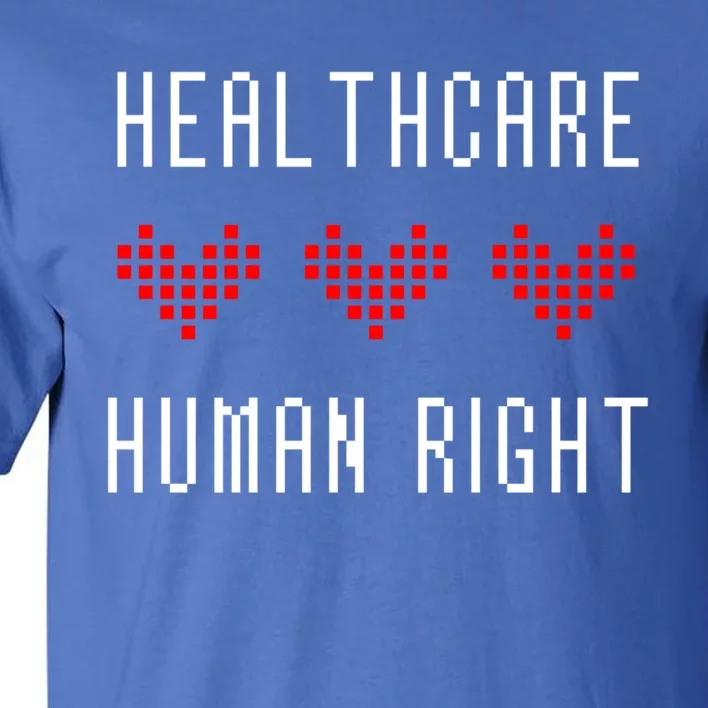 Healthcare Is A Hu Right Pixelated Hearts Funny Gift Tall T-Shirt