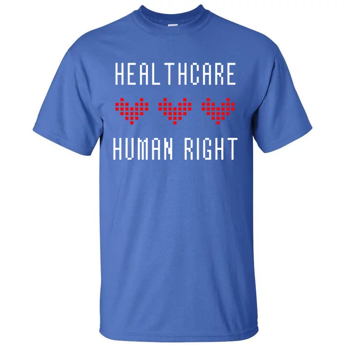 Healthcare Is A Hu Right Pixelated Hearts Funny Gift Tall T-Shirt