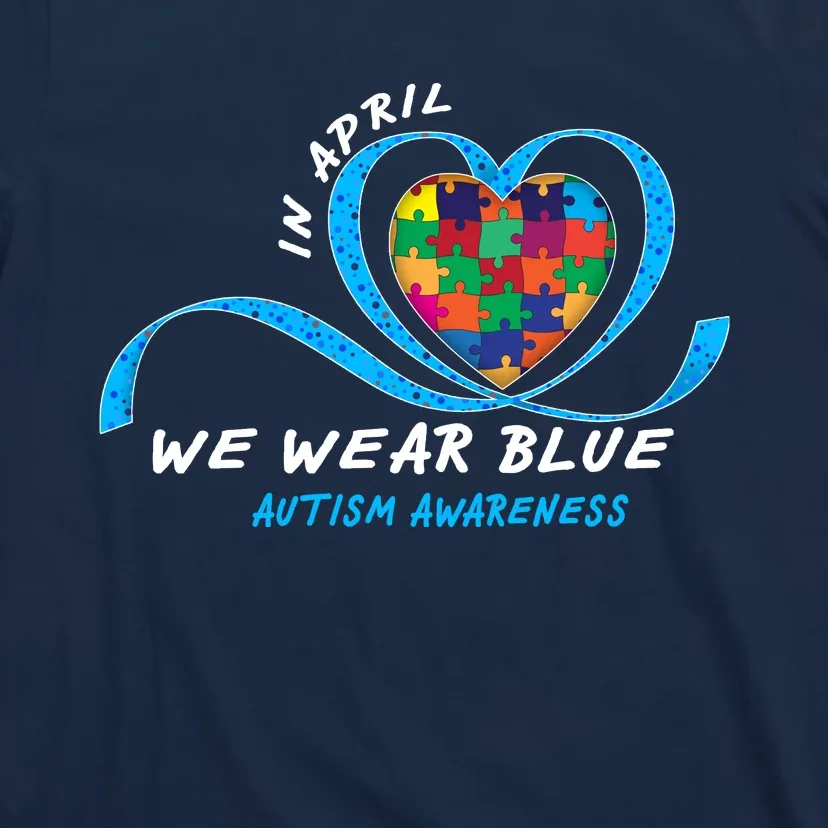 Heart In April We Wear Blue Love Hope Faith Autism Awareness T-Shirt