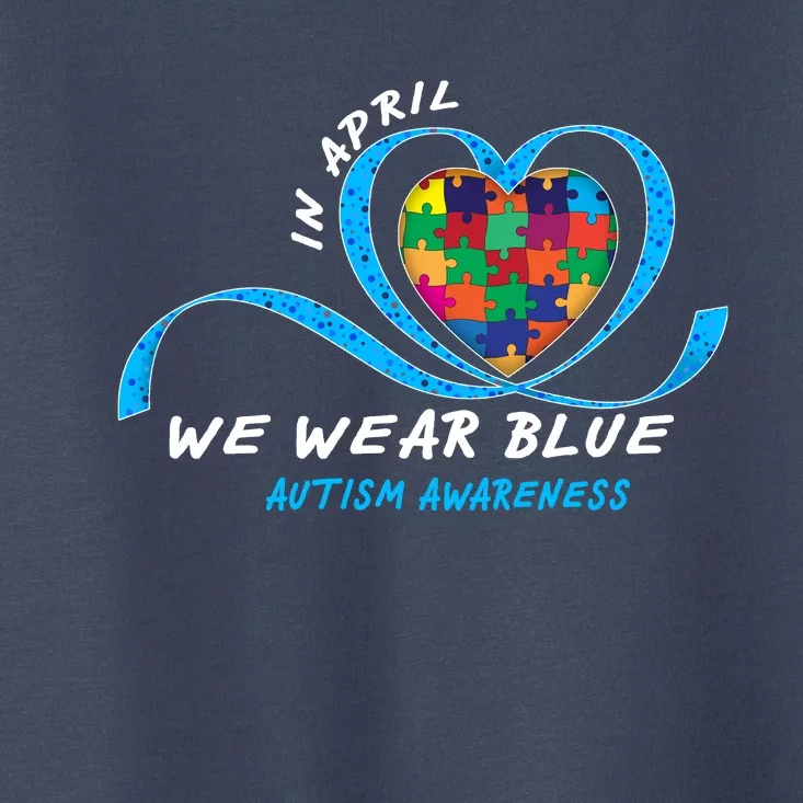 Heart In April We Wear Blue Love Hope Faith Autism Awareness Toddler T-Shirt