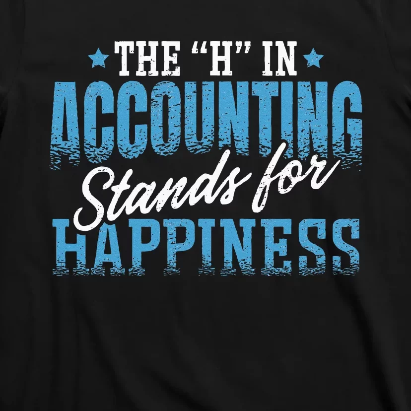 H In Accounting Stands For Happiness Accountant Accounting T-Shirt