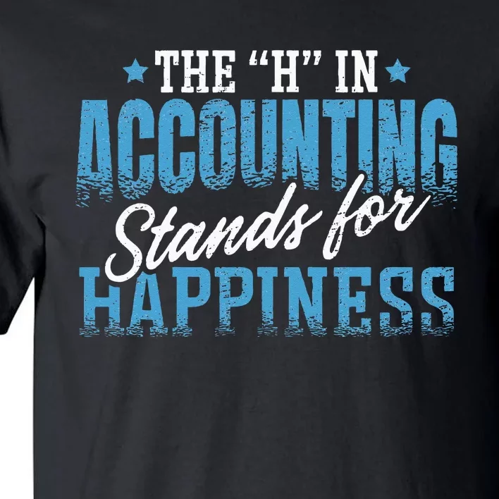 H In Accounting Stands For Happiness Accountant Accounting Tall T-Shirt