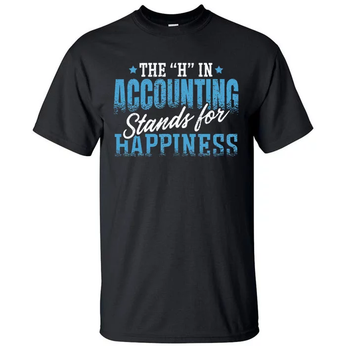 H In Accounting Stands For Happiness Accountant Accounting Tall T-Shirt