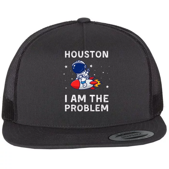 Houston I Am The Problem Funny Astronaut Rocket Space Flat Bill Trucker Hat