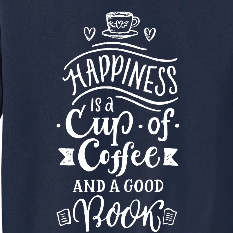 Happiness Is A Cup Of Coffee And A Good Book T Tall Sweatshirt