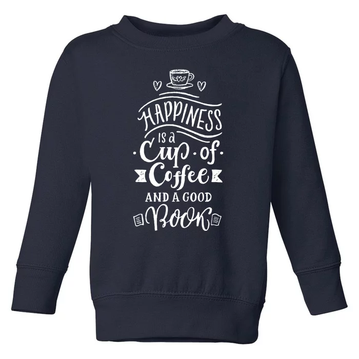 Happiness Is A Cup Of Coffee And A Good Book T Toddler Sweatshirt