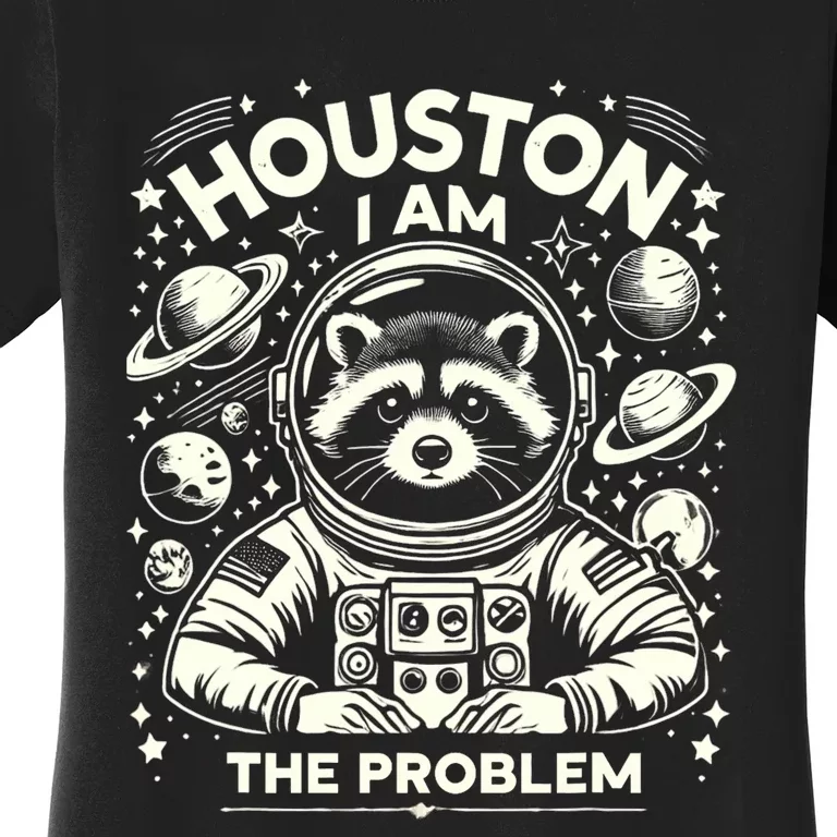 Houston I Am The Problem Funny Space Lovers Astronaut Women's T-Shirt