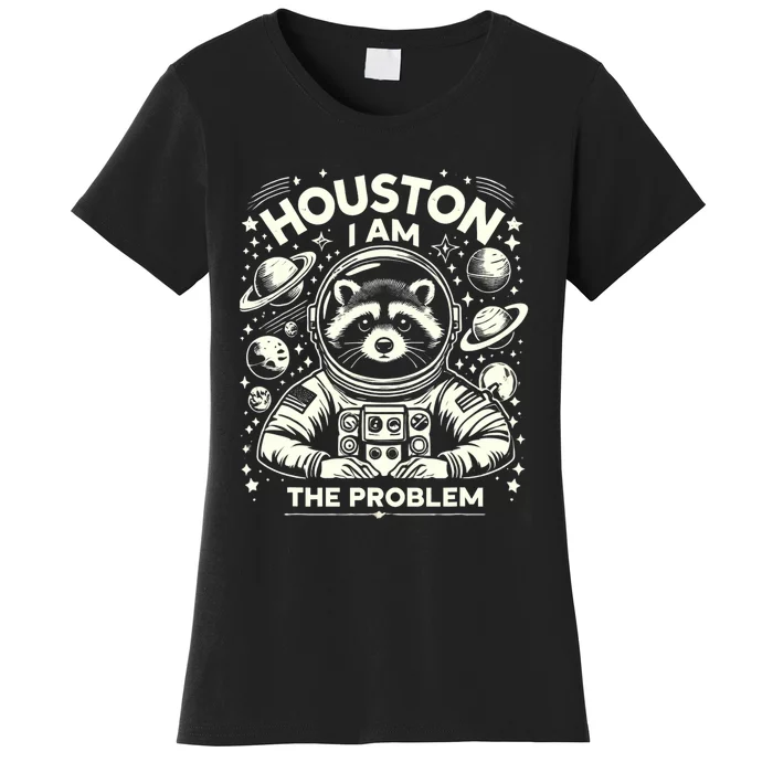 Houston I Am The Problem Funny Space Lovers Astronaut Women's T-Shirt