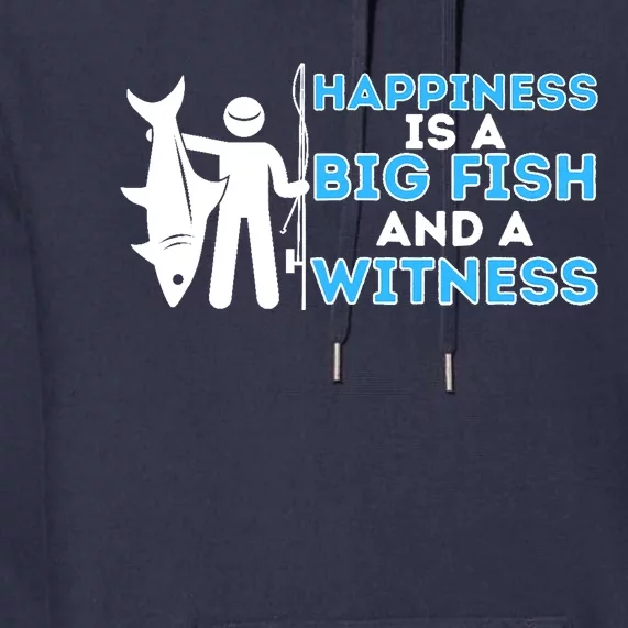 Happiness Is A Big Fish And A Witness - Fishing & Fisherman Premium Hoodie