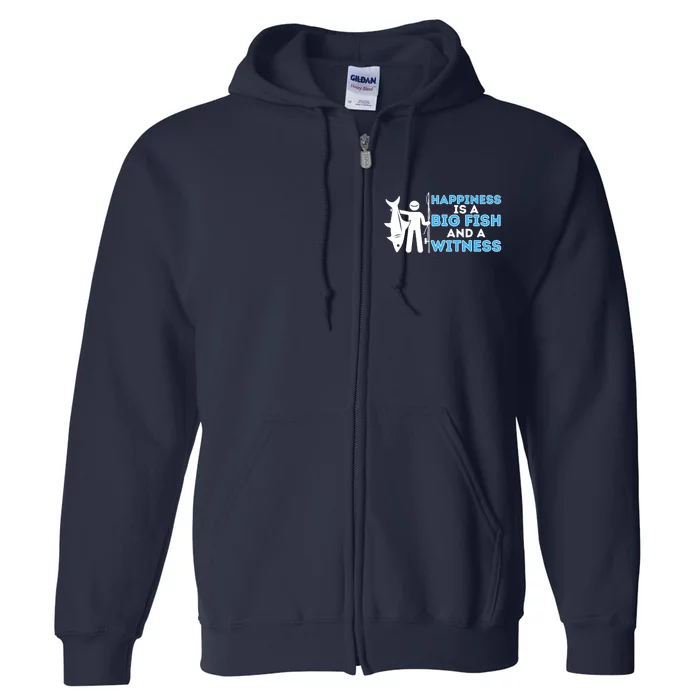 Happiness Is A Big Fish And A Witness - Fishing & Fisherman Full Zip Hoodie