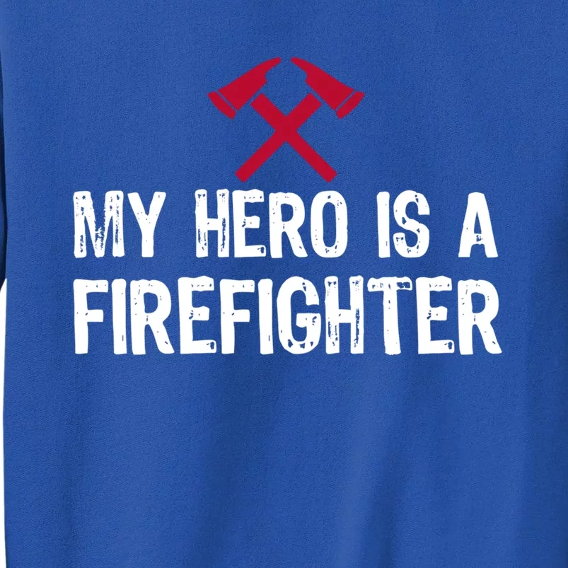 Hero Is A Firefighter Meaningful Gift Tall Sweatshirt