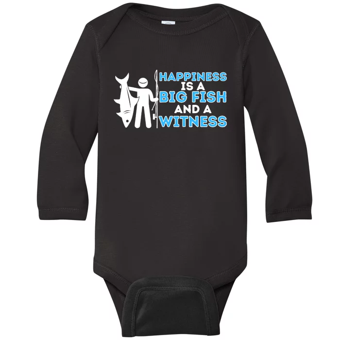 Happiness Is A Big Fish And A Witness Fishing & Fisherman Baby Long Sleeve Bodysuit