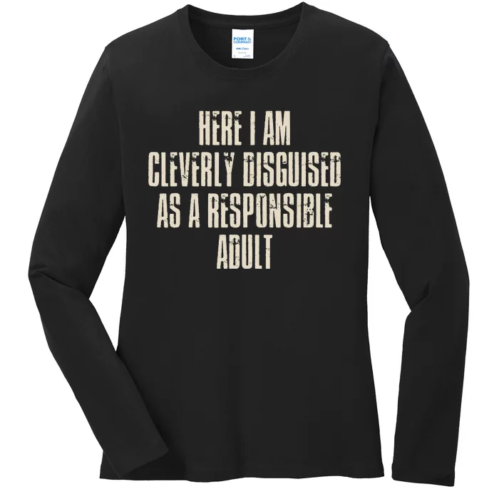 Here I Am Cleverly Disguised As A Responsible Ladies Long Sleeve Shirt