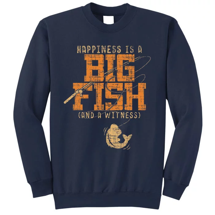 Happiness Is A Big Fish And A Witness Fishing Sweatshirt