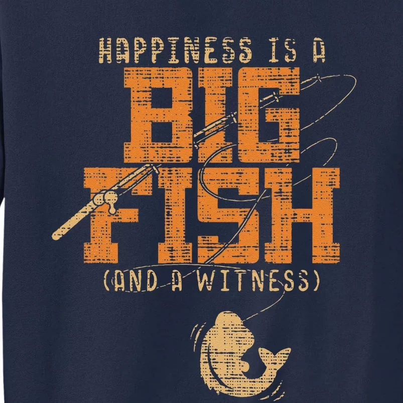 Happiness Is A Big Fish And A Witness Fishing Tall Sweatshirt